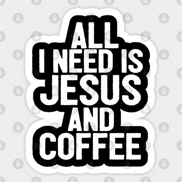 All I Need Is Jesus And Coffee Sticker by Happy - Design
